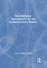 Rehabilitation Interventions for the Institutionalized Elderly (Physical & Occupational Therapy in Geriatrics) Cover Image