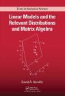 Linear Models and the Relevant Distributions and Matrix Algebra (Chapman & Hall/CRC Texts in Statistical Science) Cover Image