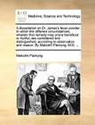 A Dissertation on Dr. James's Fever Powder. in Which the Different Circumstances, Wherein That Remedy May Prove Beneficial or Hurtful, Are Considered By Malcolm Flemyng Cover Image