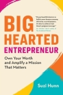 Big-Hearted Entrepreneur: Own Your Worth and Amplify a Mission That Matters By Suzi Hunn Cover Image