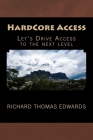 HardCore Access: Let's Drive Access to the next level By Richard Thomas Edwards Cover Image