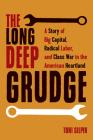 The Long Deep Grudge: A Story of Big Capital, Radical Labor, and Class War in the American Heartland Cover Image
