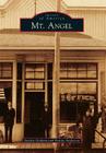 Mt. Angel (Images of America (Arcadia Publishing)) By Sandra Graham, Bonita Anderson Cover Image