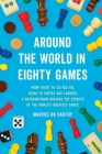 Around the World in Eighty Games: From Tarot to Tic-Tac-Toe, Catan to Chutes and Ladders, a Mathematician Unlocks the Secrets of the World's Greatest Games Cover Image