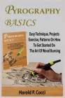 Pyrography Basics: Easy Technique, Projects With Illustrated Exercise, Patterns For Beginners On The Art Of Wood Burning With A Guide On Cover Image