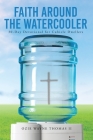 Faith Around the Watercooler: 30-Day Devotional for Cubicle Dwellers By II Thomas, Ozie Wayne Cover Image