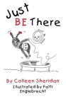 Just Be There By Colleen M. Sheridan, Patti Englebrecht (Illustrator) Cover Image
