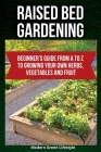 Raised Bed Gardening: Beginner's Guide From A to Z to Growing Your Own Herbs, Vegetables and Fruit By Modern Green Lifestyle Cover Image