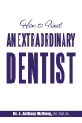 How to Find an Extraordinary Dentist By R. Anthony Matheny Cover Image