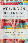 Weaving an Otherwise: In-Relations Methodological Practice By Amanda Tachine (Editor), Z. Nicolazzo (Editor) Cover Image