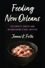 Feeding New Orleans: Celebrity Chefs and Reimagining Food Justice By Jeanne K. Firth Cover Image