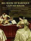 Big Book of Baroque Guitar Solos: 72 Easy Classical Guitar Pieces in Standard Notation and Tablature, Featuring the Music of Bach, Handel, Purcell, Sc By Mark Phillips Cover Image