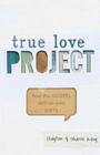 True Love Project: How the Gospel Defines Your Purity By Clayton King, Sharie King Cover Image