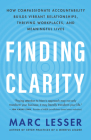 Finding Clarity: How Compassionate Accountability Builds Vibrant Relationships, Thriving Workplaces, and Meaningful Lives Cover Image