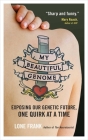 My Beautiful Genome: Exposing Our Genetic Future, One Quirk at a Time Cover Image