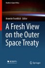 A Fresh View on the Outer Space Treaty (Studies in Space Policy #13) Cover Image