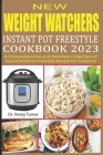 New Weight Watchers Instant Pot Freestyle Cookbook 2023: A Comprehensive and Detailed Collection of Easy & Delicious Freestyle Recipes For Everyone By Yenny Turner Cover Image