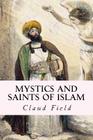 Mystics and Saints of Islam By Claud Field Cover Image
