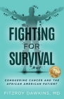 Fighting for Survival: Conquering Cancer and the African American Patient By Fitzroy Dawkins Cover Image