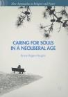 Caring for Souls in a Neoliberal Age (New Approaches to Religion and Power) By Bruce Rogers-Vaughn Cover Image