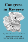 Congress in Reverse: Repeals from Reconstruction to the Present By Jordan M. Ragusa, Nathaniel A. Birkhead Cover Image