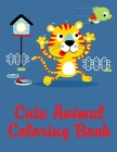 Cute Animal Coloring Book: Coloring Pages for Boys, Girls, Fun Early Learning, Toddler Coloring Book Cover Image