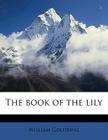 The Book of the Lily By William Goldring Cover Image