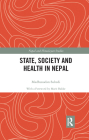State, Society and Health in Nepal (Nepal and Himalayan Studies) By Madhusudan Subedi, Marit Bakke Cover Image