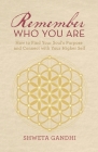Remember Who You Are: How to Find Your Soul's Purpose and Connect with Your Higher Self Cover Image