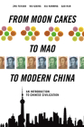 From Moon Cakes to Mao to Modern China: An Introduction to Chinese Civilization By Zhu Fayuan, Wu Qixin, Gao Han Cover Image