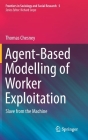 Agent-Based Modelling of Worker Exploitation: Slave from the Machine (Frontiers in Sociology and Social Research #5) By Thomas Chesney Cover Image