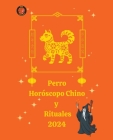 Perro Horóscopo Chino y Rituales 2024 By Alina a. Rubi, Angeline Rubi Cover Image