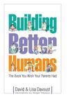 Building Better Humans By David Davoust, Lisa Davoust, Abigail Davoust (Illustrator) Cover Image