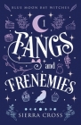 Fangs and Frenemies By Sierra Cross Cover Image