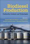 Biodiesel Production: Feedstocks, Catalysts, and Technologies By Samuel Lalthazuala Rokhum (Editor), Gopinath Halder (Editor), Suttichai Assabumrungrat (Editor) Cover Image