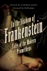In the Shadow of Frankenstein: Tales of the Modern Prometheus By Stephen Jones (Editor), Neil Gaiman (Foreword by) Cover Image