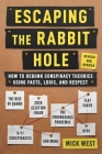 Escaping the Rabbit Hole: How to Debunk Conspiracy Theories Using Facts, Logic, and Respect (Revised and Updated - Includes Information about 2020 Election Fraud, The Coronavirus Pandemic, The Rise of QAnon, and UFOs) By Mick West Cover Image