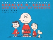 Only What's Necessary 75th Anniversary Edition: Charles M. Schulz and the Art of Peanuts By Chip Kidd, Geoff Spear (By (photographer)), Jeff Kinney (Introduction by), Jean Schulz (Preface by), Paige Braddock (Contributions by), Karen Johnson (Contributions by) Cover Image