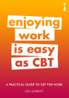 A Practical Guide to CBT for Work: Enjoying Work Is Easy as CBT (Practical Guides) Cover Image