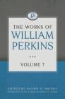 The Works of William Perkins, Volume 7 By William Perkins, Shawn D. Wright (Editor), Andrew S. Ballitch (Editor) Cover Image