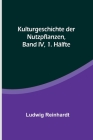 Kulturgeschichte der Nutzpflanzen, Band IV, 1. Hälfte By Ludwig Reinhardt Cover Image