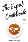 The Expat Cookbook: Travel. Cook. Eat. Love. By Rachel Pieh Jones Cover Image