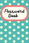 Password Book: An Organiser for All Your Website Usernames, Passwords & Logins (Password Logbook) Cover Image