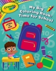 Crayola My Big Coloring Book: Time for School (Crayola/BuzzPop) Cover Image