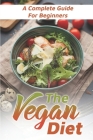 The Vegan Diet: A Complete Guide For Beginners: Vegan Diet For Bodybuilding Cover Image