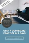Open a Counseling Practice in 7 Days: A 168-hour Mad Dash to Launch Your Business & See Your First Therapy Client By Anthony Centore Phd Cover Image