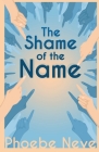 The Shame of the Name By Phoebe Neve Cover Image