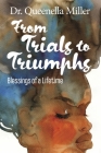 From Trials to Triumphs: Blessings of a Lifetime By Dr. Queenella Miller Cover Image