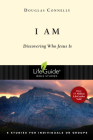I Am: Discovering Who Jesus Is (Lifeguide Bible Studies) By Douglas Connelly Cover Image