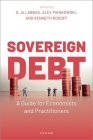 Sovereign Debt: A Guide for Economists and Practitioners By S. Ali Abbas (Editor), Alex Pienkowski (Editor), Kenneth Rogoff (Editor) Cover Image